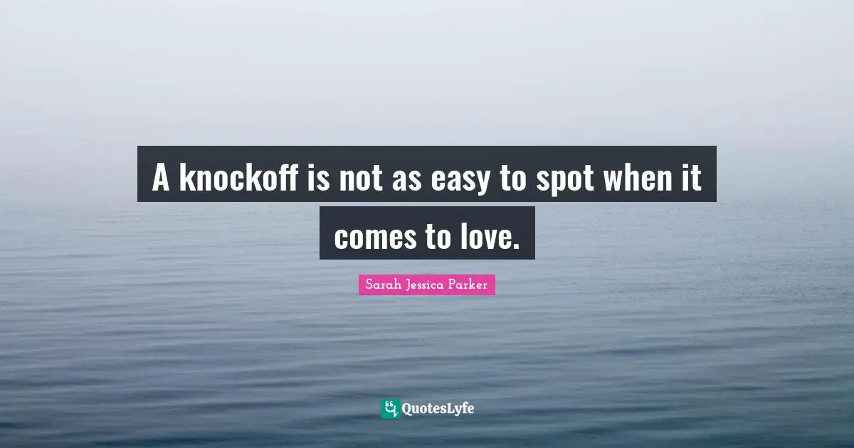 A knockoff is not as easy to spot when it comes to love.