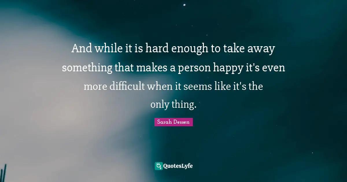 And while it is hard enough to take away something that makes a person happy it's even more difficult when it seems like it's the only thing.