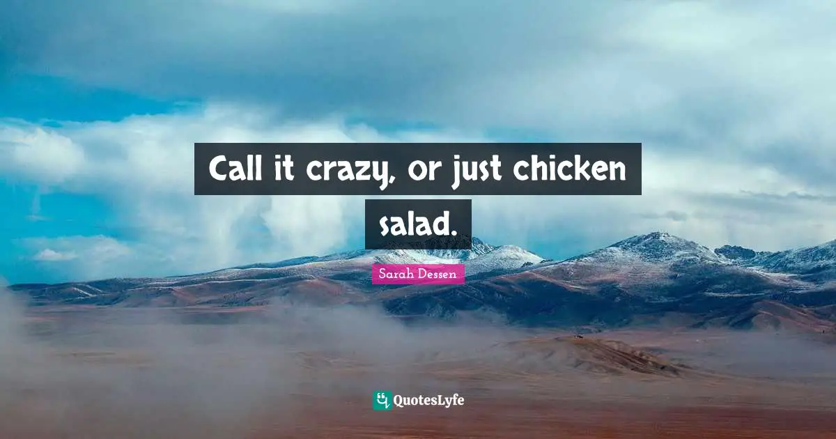 Call it crazy, or just chicken salad.