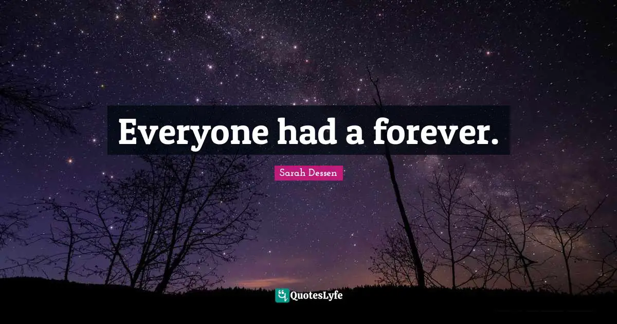 Everyone had a forever.