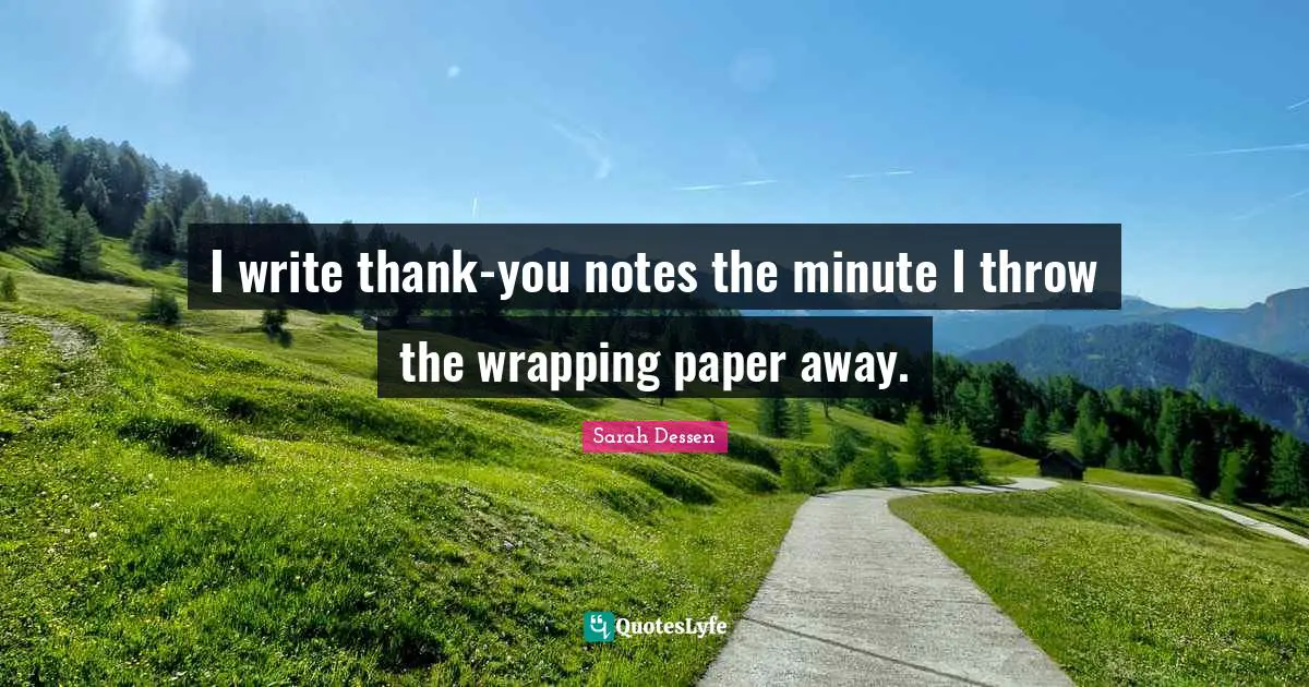 Wrapping Quotes: "I write thank-you notes the minute I throw the wrapping paper away."