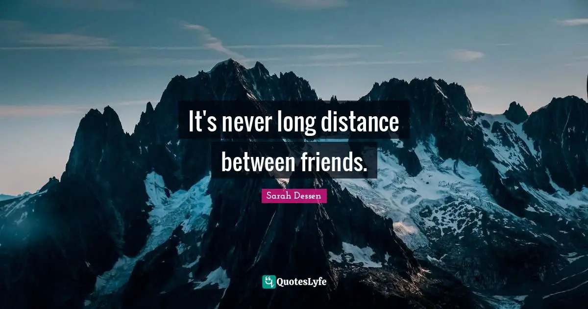 It's never long distance between friends.