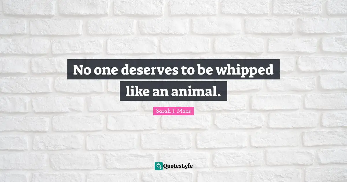 No one deserves to be whipped like an animal.