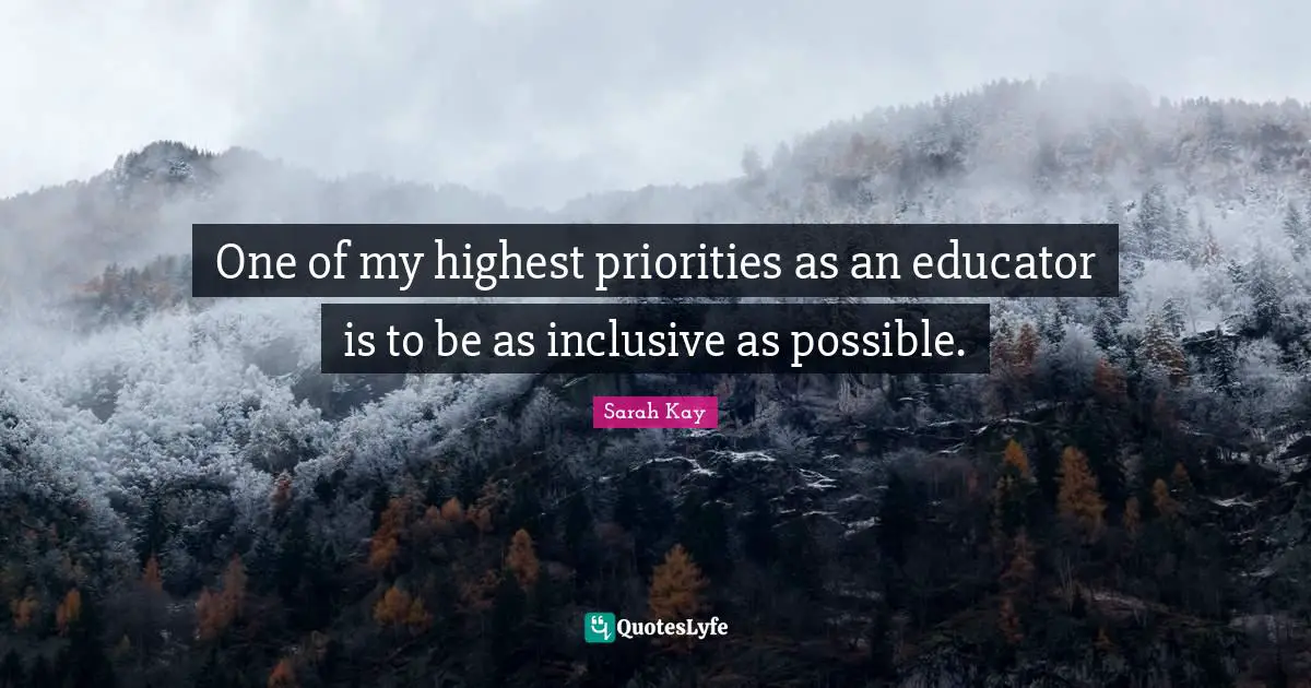 One of my highest priorities as an educator is to be as inclusive as possible.