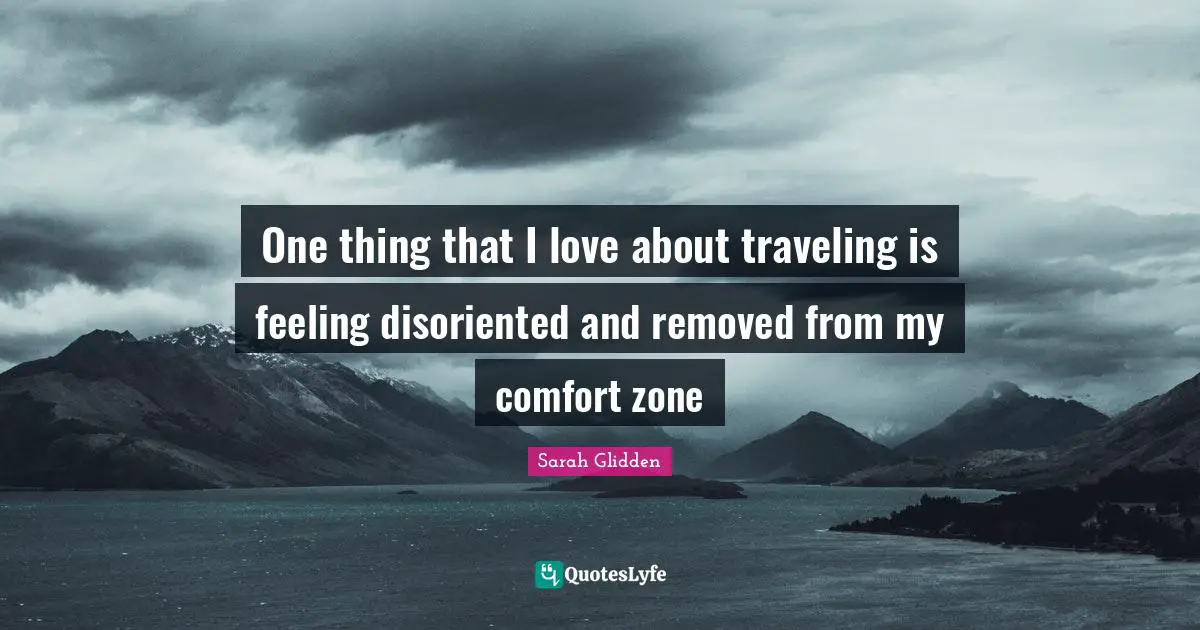 One thing that I love about traveling is feeling disoriented and removed from my comfort zone