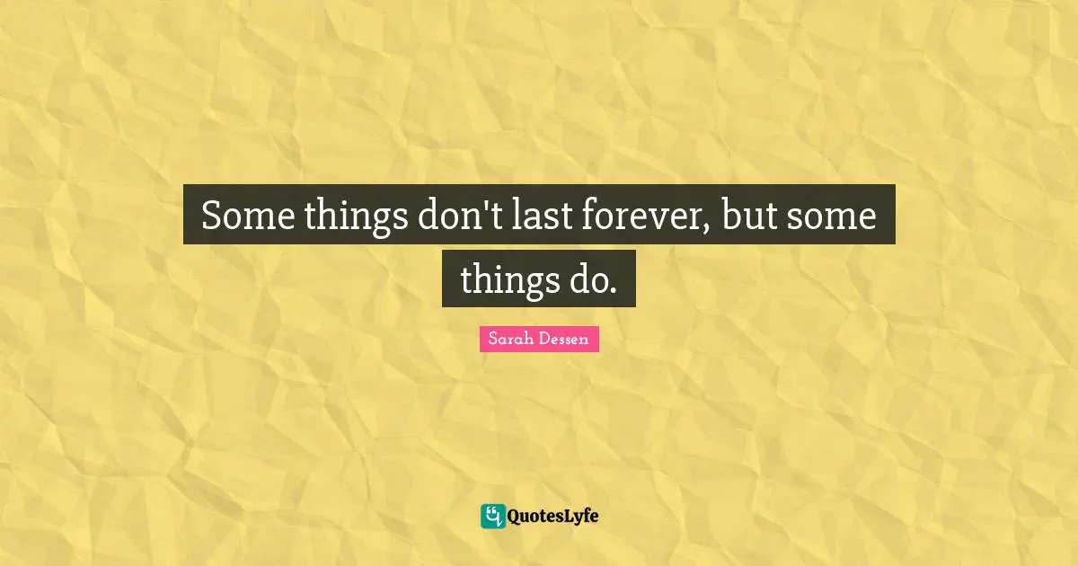 Lullaby Quotes: "Some things don't last forever, but some things do."