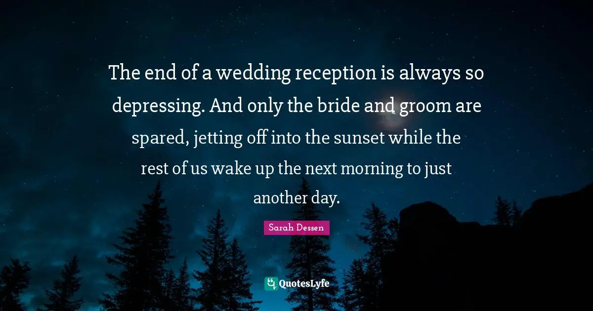 The end of a wedding reception is always so depressing. And only the bride and groom are spared, jetting off into the sunset while the rest of us wake up the next morning to just another day.