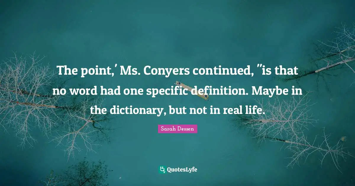 The point,' Ms. Conyers continued, "is that no word had one specific definition. Maybe in the dictionary, but not in real life.