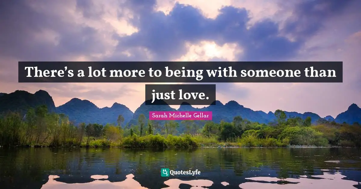 There’s a lot more to being with someone than just love.