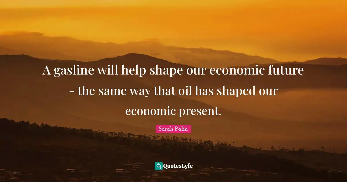 A gasline will help shape our economic future - the same way that oil has shaped our economic present.