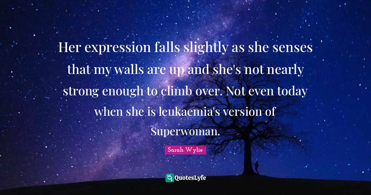 Her expression falls slightly as she senses that my walls are up and she's not nearly strong enough to climb over. Not even today when she is leukaemia's version of Superwoman.