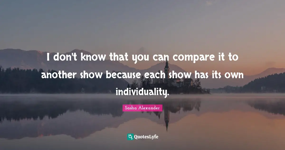 I don't know that you can compare it to another show because each show has its own individuality.