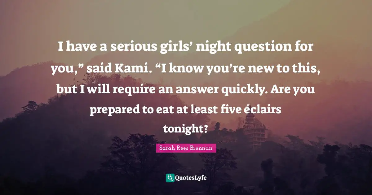 I have a serious girls’ night question for you,” said Kami. “I know you’re new to this, but I will require an answer quickly. Are you prepared to eat at least five éclairs tonight?
