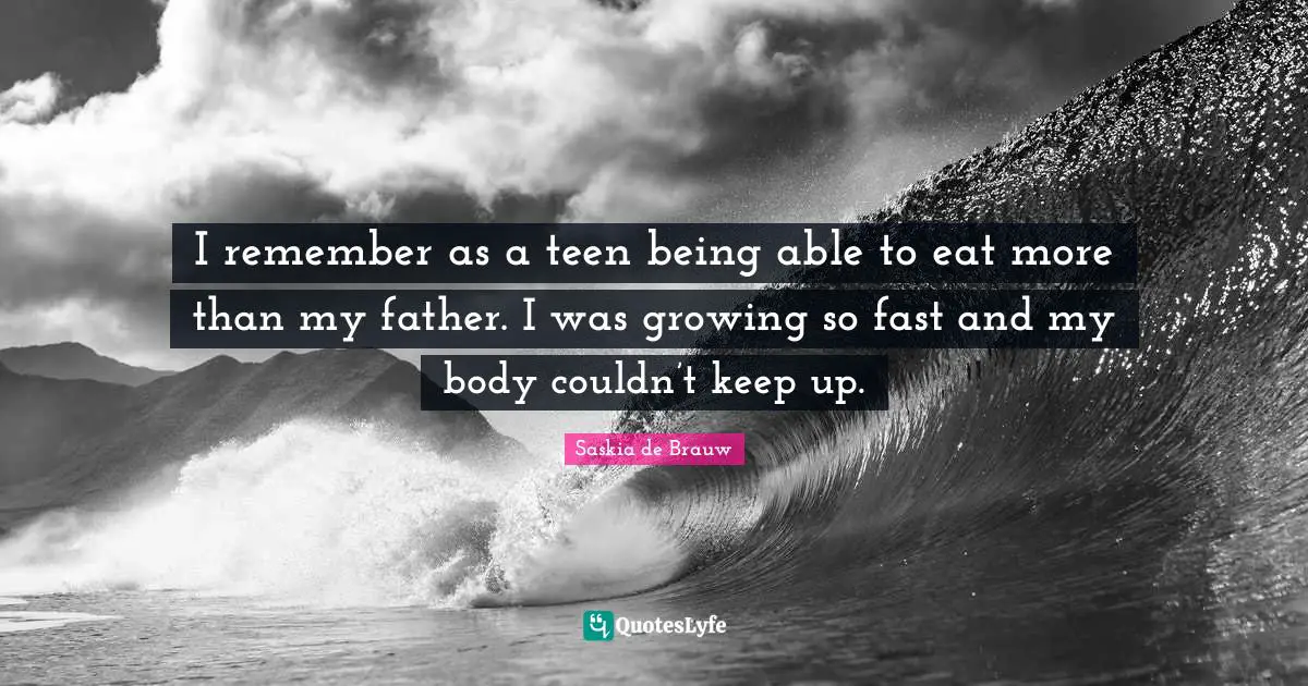I remember as a teen being able to eat more than my father. I was growing so fast and my body couldn’t keep up.
