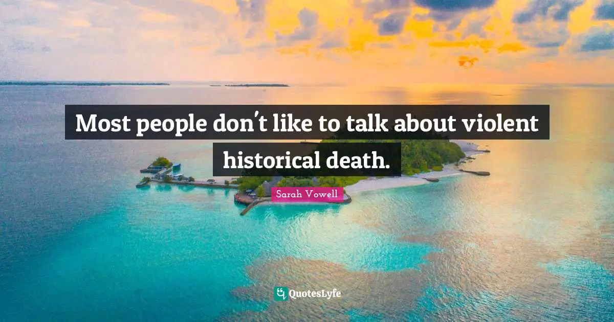 Most people don't like to talk about violent historical death.