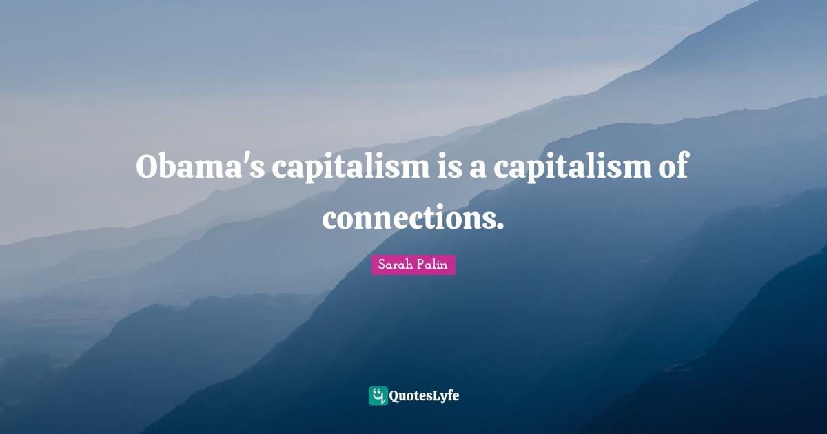 Obama's capitalism is a capitalism of connections.