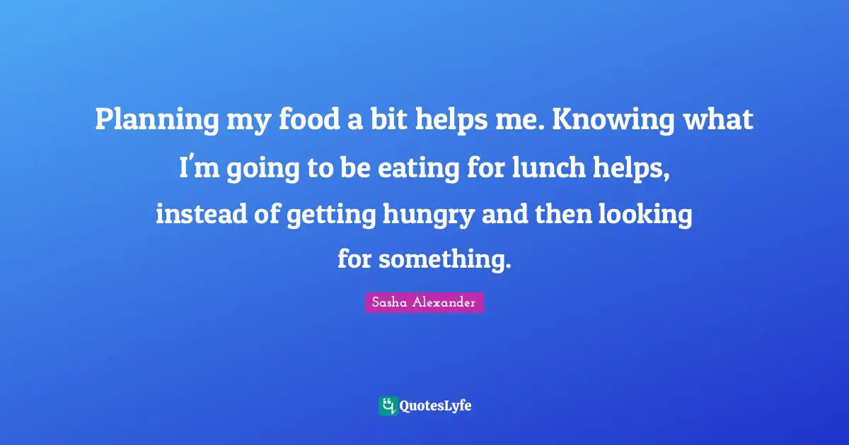 Planning my food a bit helps me. Knowing what I'm going to be eating for lunch helps, instead of getting hungry and then looking for something.