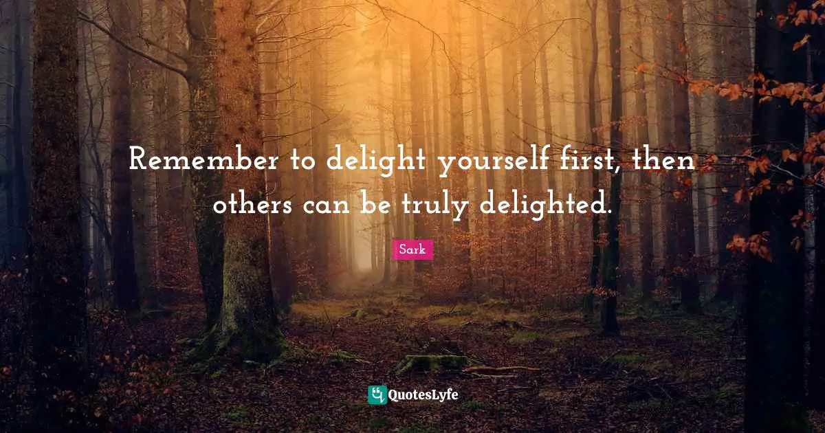 Remember to delight yourself first, then others can be truly delighted.