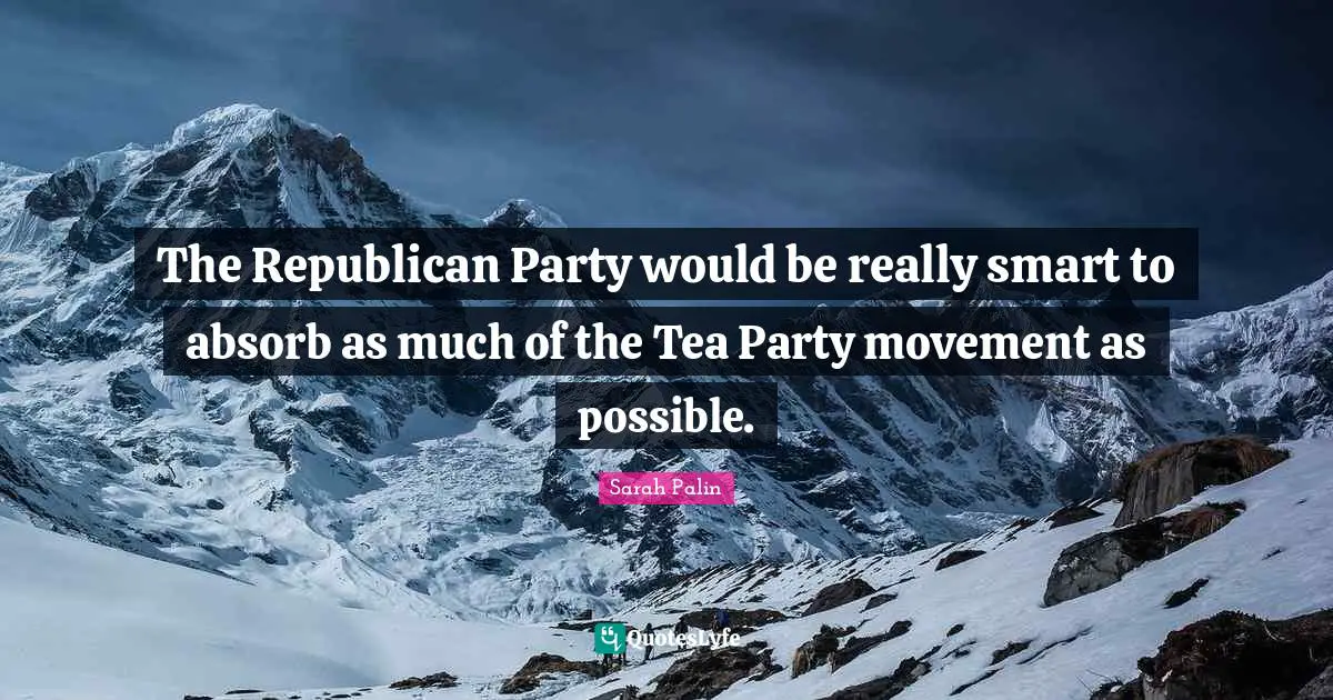 The Republican Party would be really smart to absorb as much of the Tea Party movement as possible.