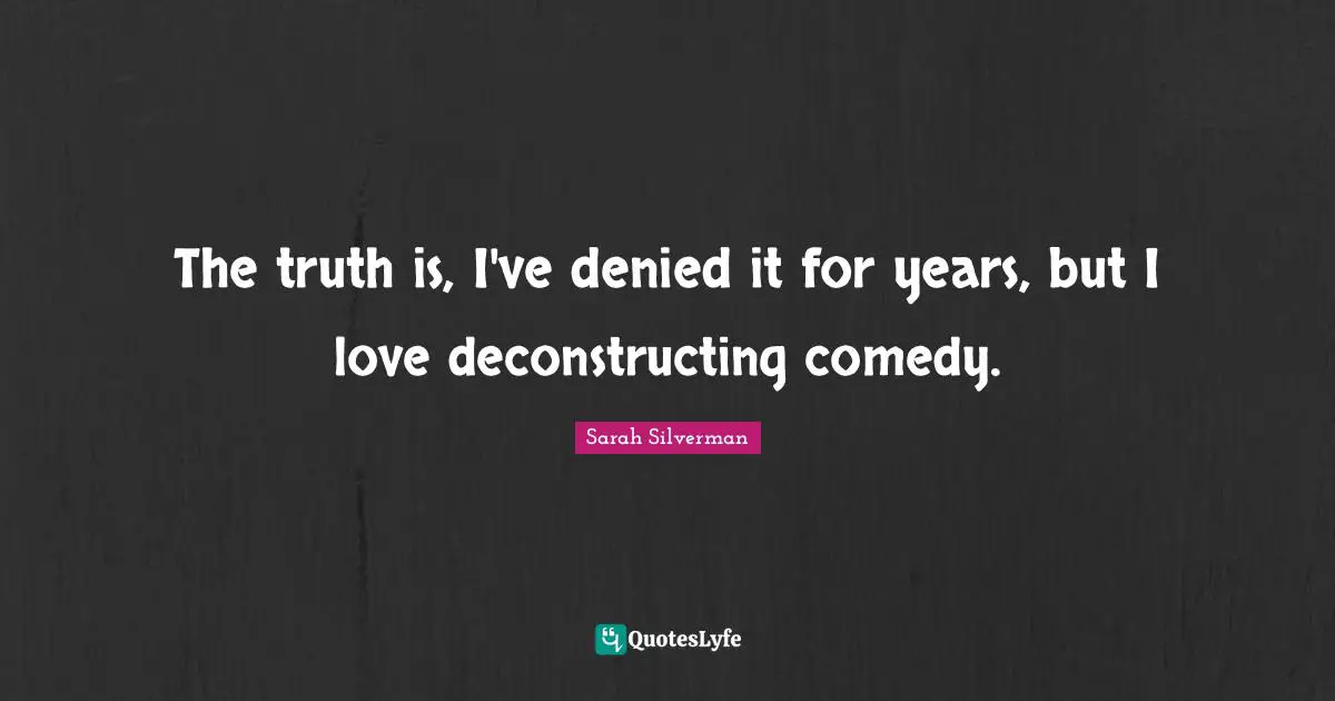 The truth is, I've denied it for years, but I love deconstructing comedy.