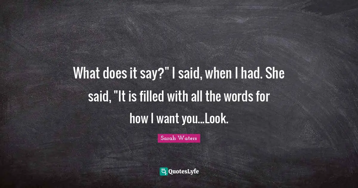 What does it say?" I said, when I had. She said, "It is filled with all the words for how I want you...Look.