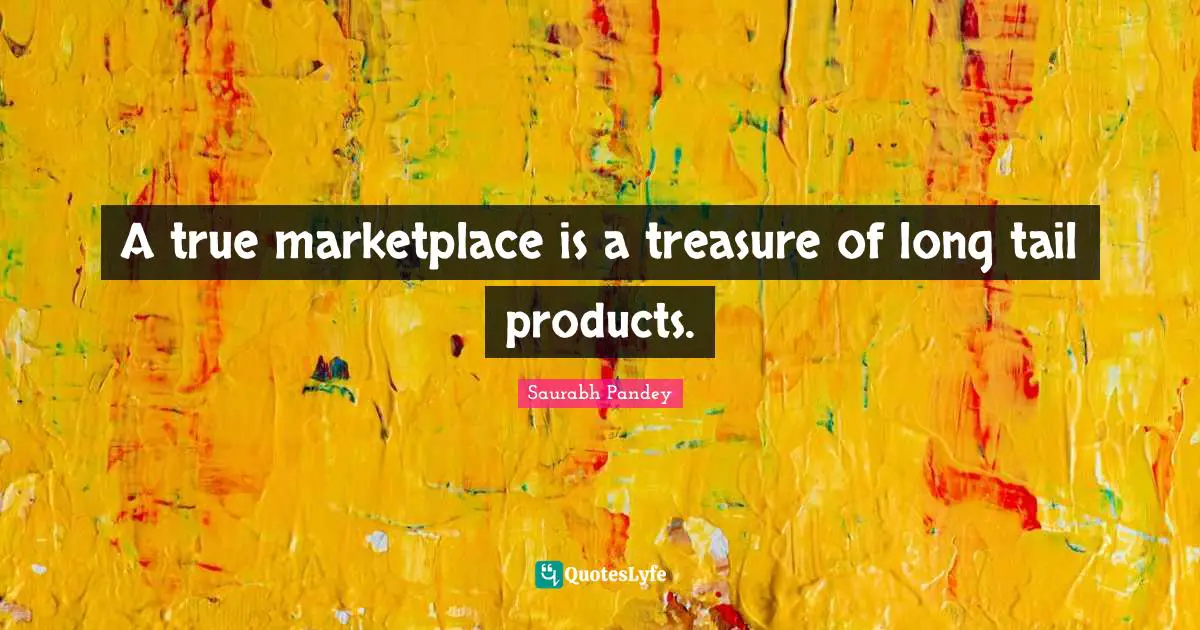 A true marketplace is a treasure of long tail products.