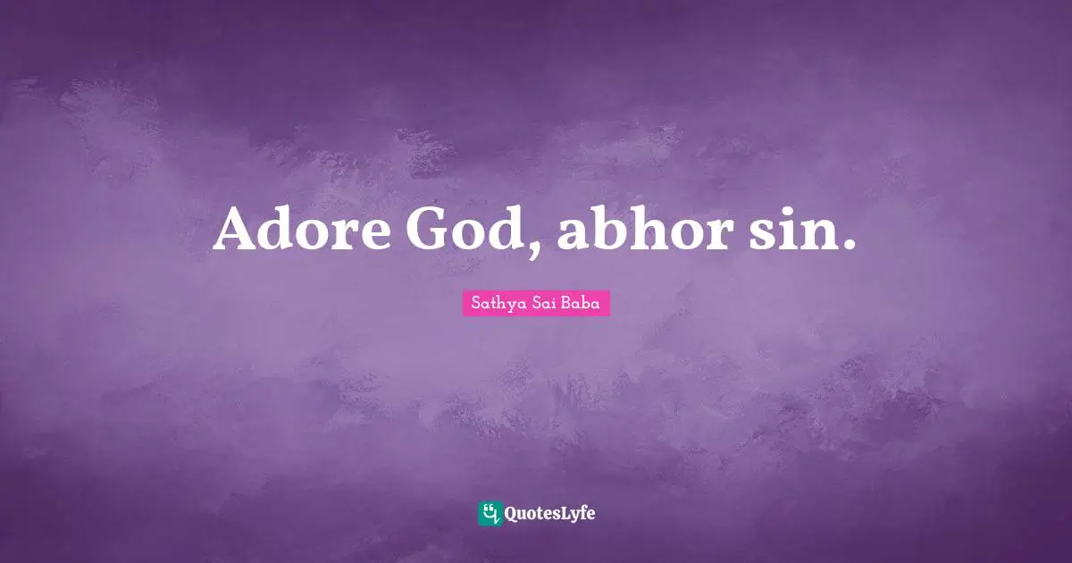 Adore God, abhor sin.