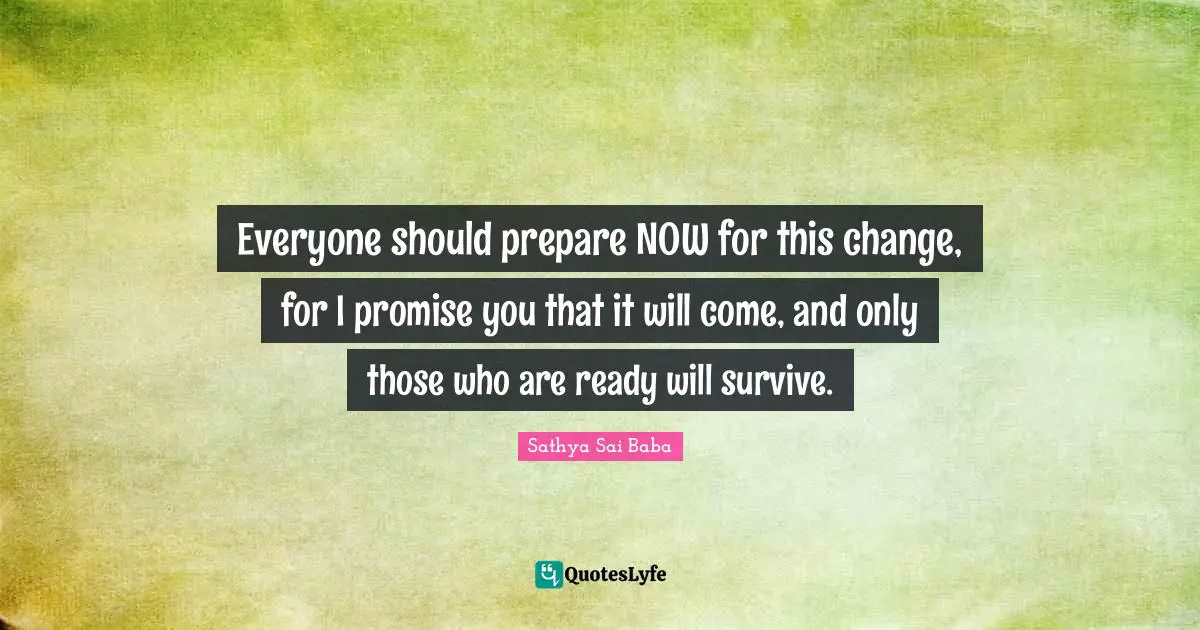 Everyone should prepare NOW for this change, for I promise you that it will come, and only those who are ready will survive.
