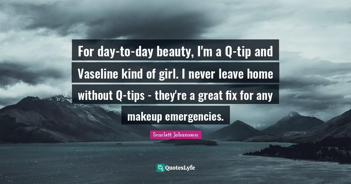 For day-to-day beauty, I'm a Q-tip and Vaseline kind of girl. I never leave home without Q-tips - they're a great fix for any makeup emergencies.