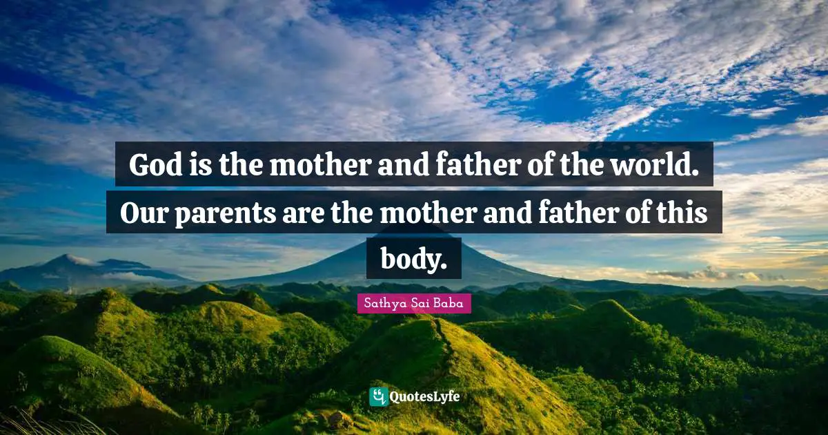 Mother And Father Quotes: "God is the mother and father of the world. Our parents are the mother and father of this body."