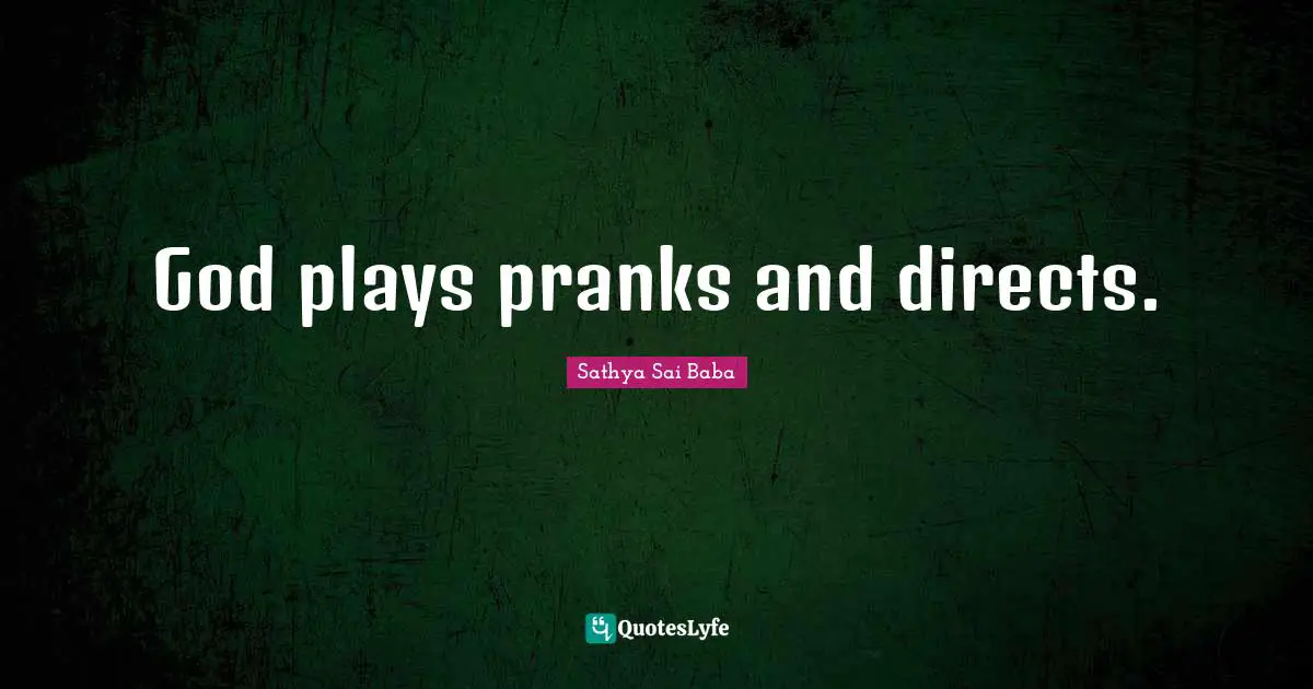 God plays pranks and directs.