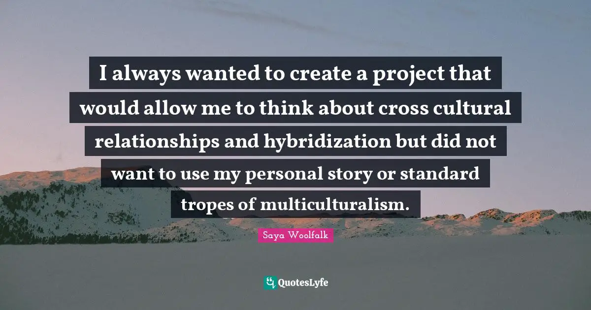 I always wanted to create a project that would allow me to think about cross cultural relationships and hybridization but did not want to use my personal story or standard tropes of multiculturalism.