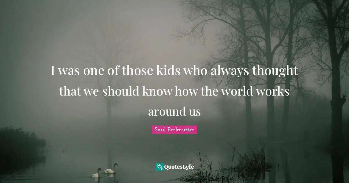 I was one of those kids who always thought that we should know how the world works around us