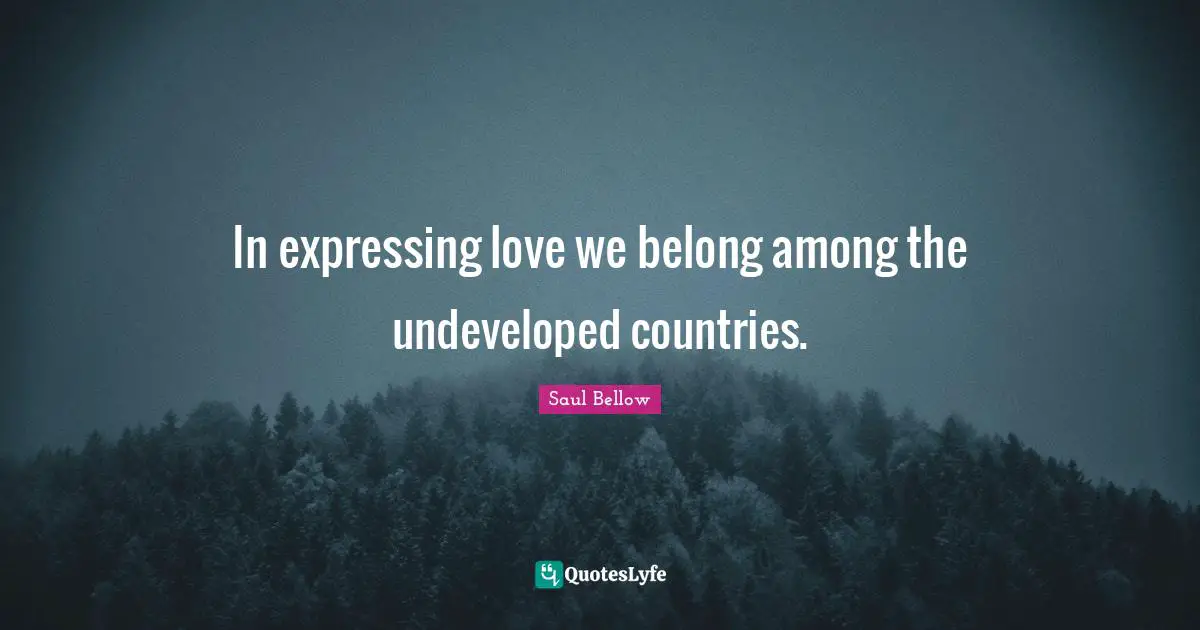 Expressing Quotes: "In expressing love we belong among the undeveloped countries."