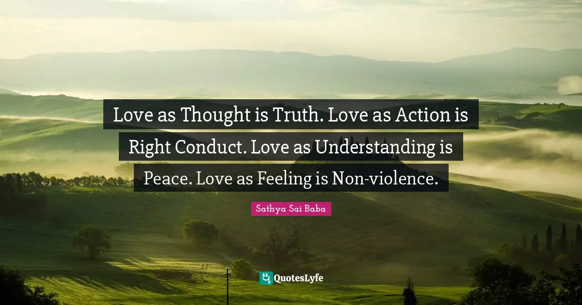Violence Quotes: "Love as Thought is Truth. Love as Action is Right Conduct. Love as Understanding is Peace. Love as Feeling is Non-violence."