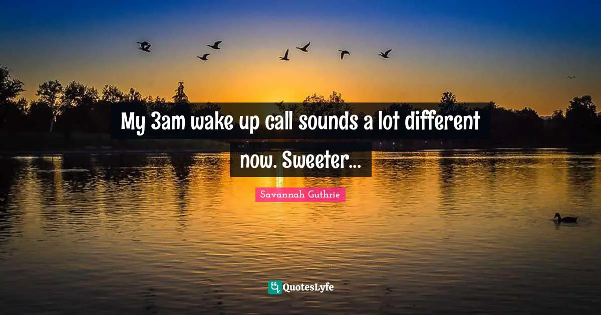 My 3am wake up call sounds a lot different now. Sweeter...