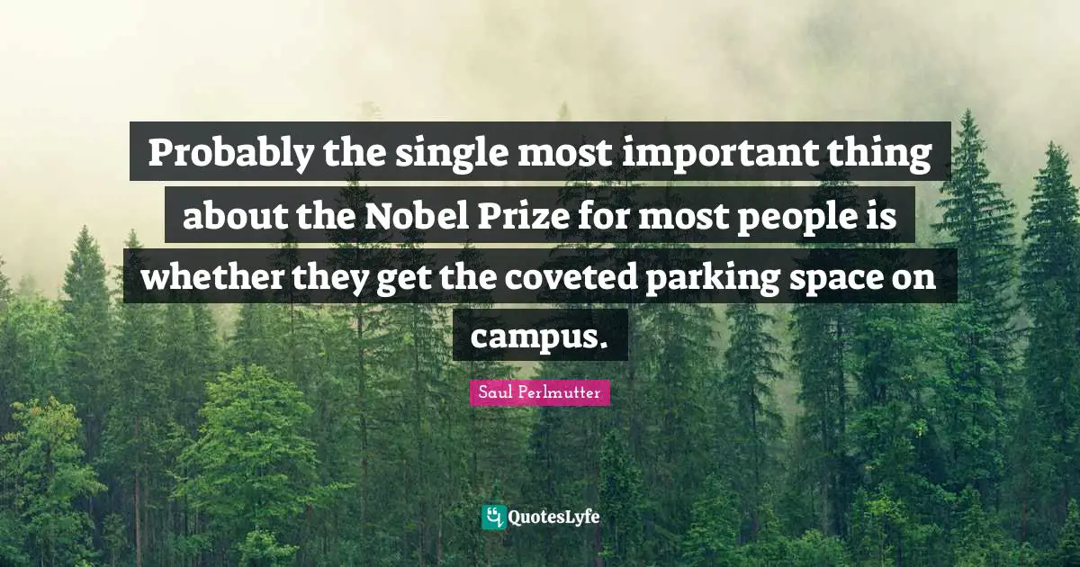 Probably the single most important thing about the Nobel Prize for most people is whether they get the coveted parking space on campus.