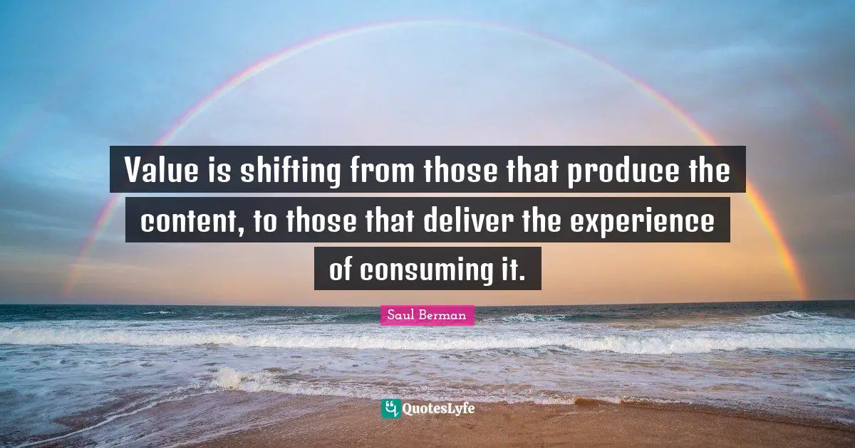 Value is shifting from those that produce the content, to those that deliver the experience of consuming it.