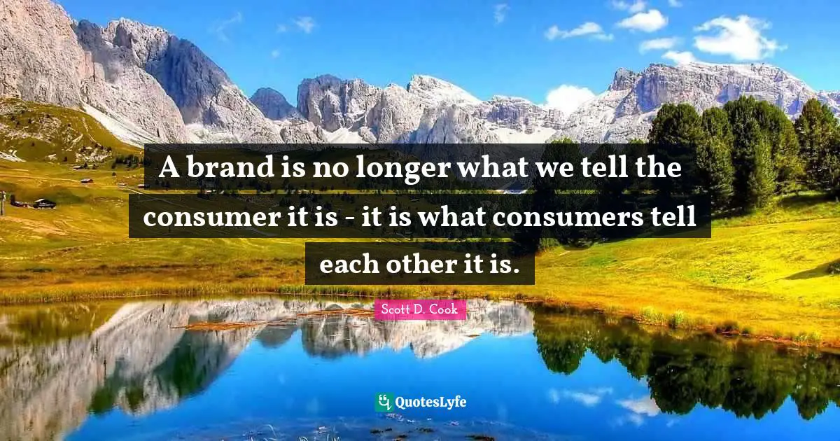 A brand is no longer what we tell the consumer it is - it is what consumers tell each other it is.