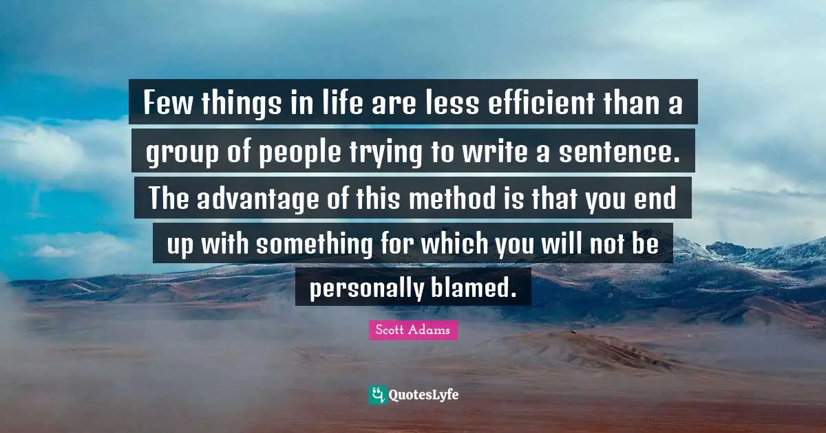 Few things in life are less efficient than a group of people trying to write a sentence. The advantage of this method is that you end up with something for which you will not be personally blamed.