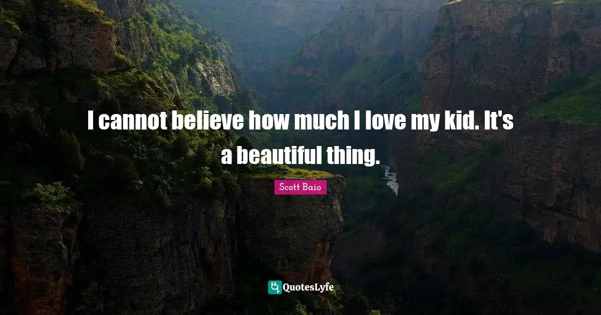 Scott Baio Quotes: "I cannot believe how much I love my kid. It's a beautiful thing."