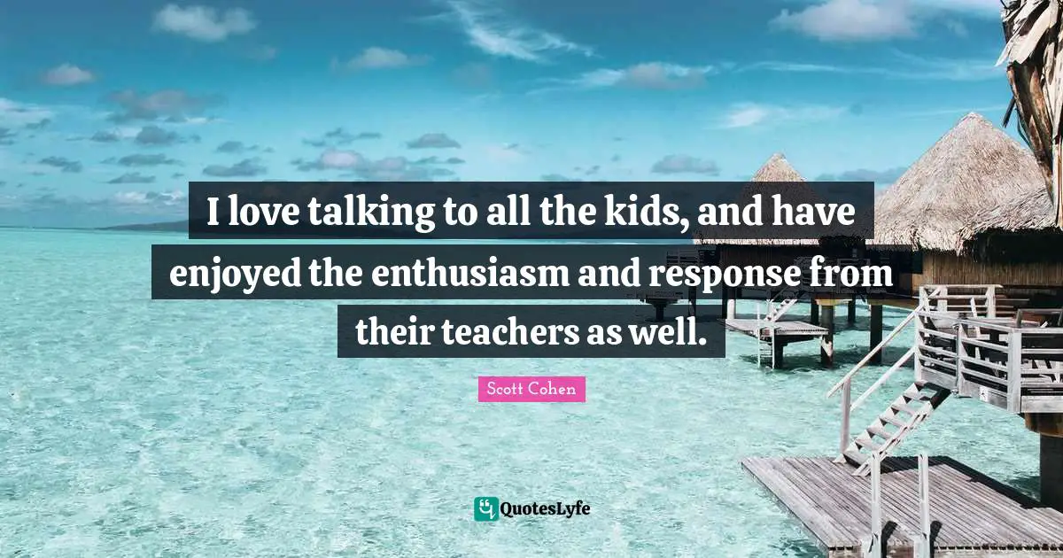 I love talking to all the kids, and have enjoyed the enthusiasm and response from their teachers as well.