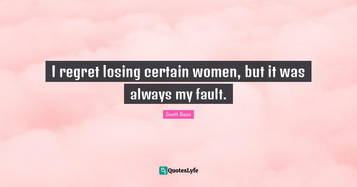 Scott Baio Quotes: "I regret losing certain women, but it was always my fault."