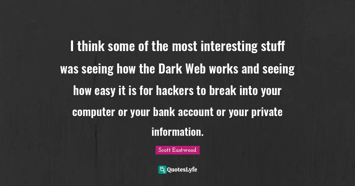 I think some of the most interesting stuff was seeing how the Dark Web works and seeing how easy it is for hackers to break into your computer or your bank account or your private information.