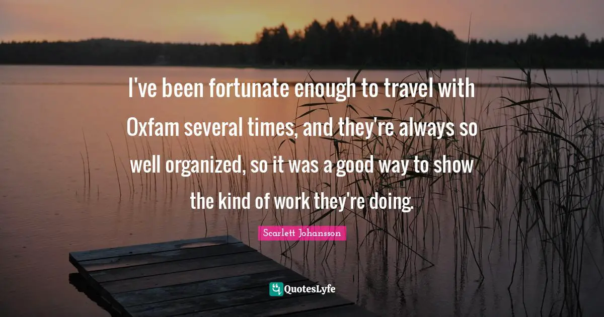 I've been fortunate enough to travel with Oxfam several times, and they're always so well organized, so it was a good way to show the kind of work they're doing.