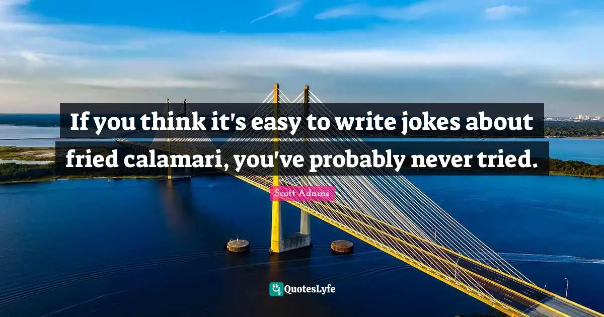 If you think it's easy to write jokes about fried calamari, you've probably never tried.