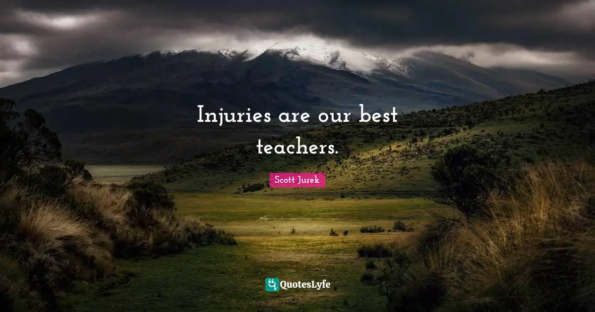 Injuries are our best teachers.
