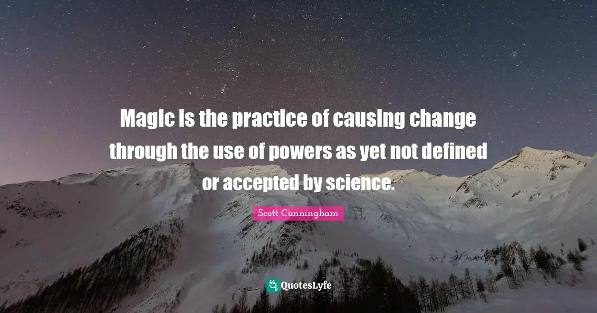 Magic is the practice of causing change through the use of powers as y ...