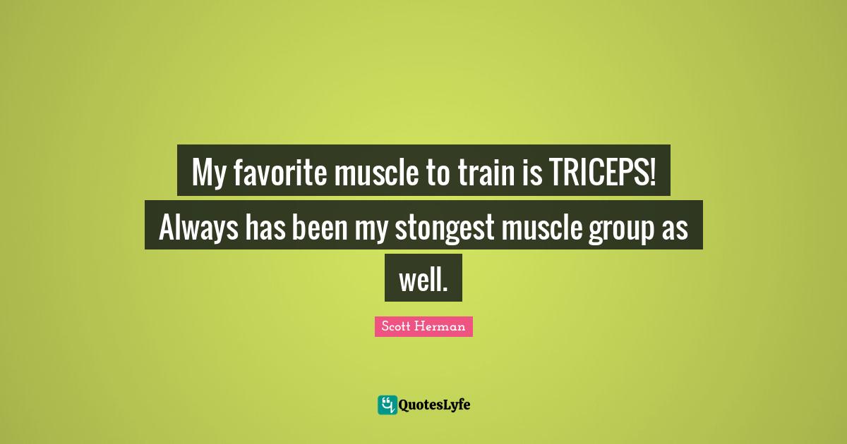 My favorite muscle to train is TRICEPS! Always has been my stongest muscle group as well.