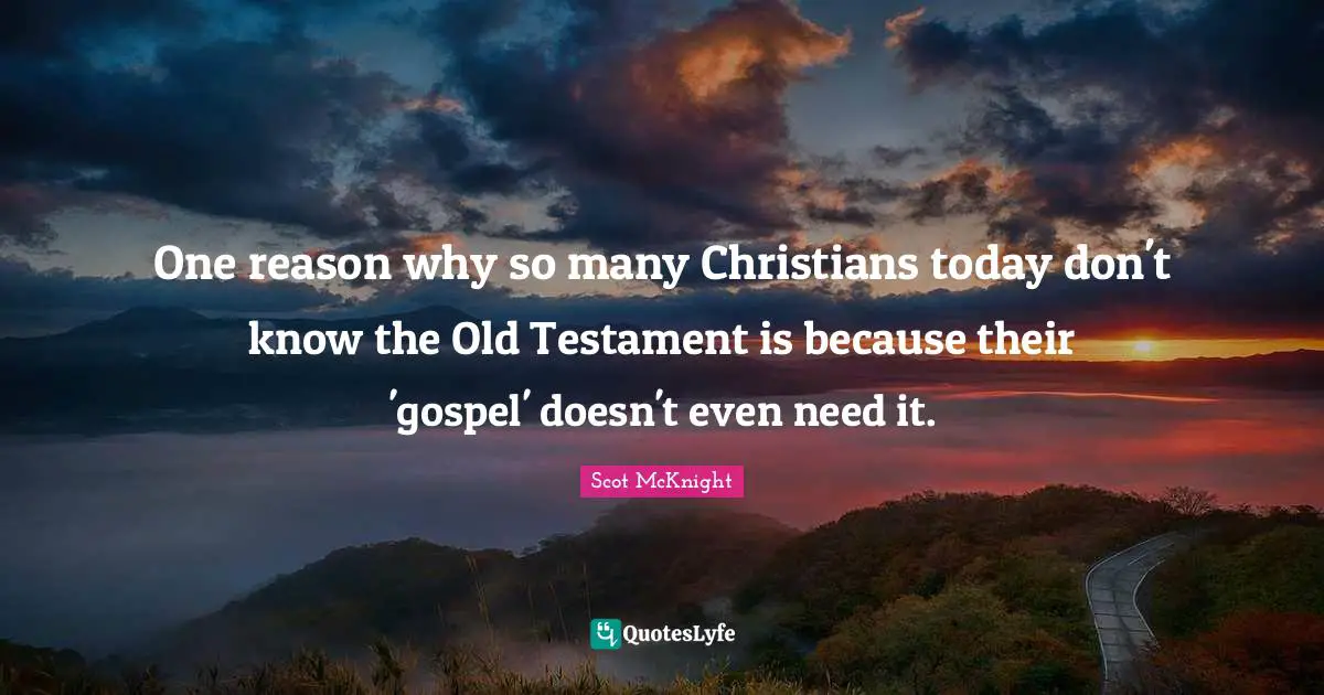 One reason why so many Christians today don't know the Old Testament is because their 'gospel' doesn't even need it.